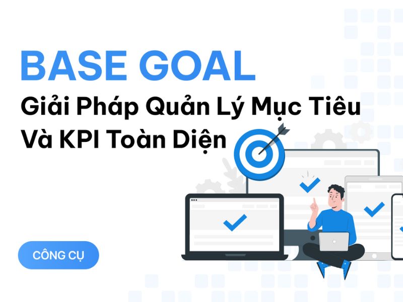 Top 7 phần mềm quản lý kpi cho người mới mở xưởng 5 Phần mềm Base Goal